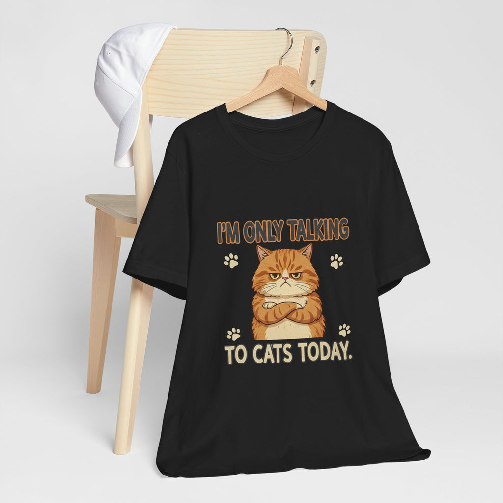 I'm Only Talking To Cats Unisex T-Shirt