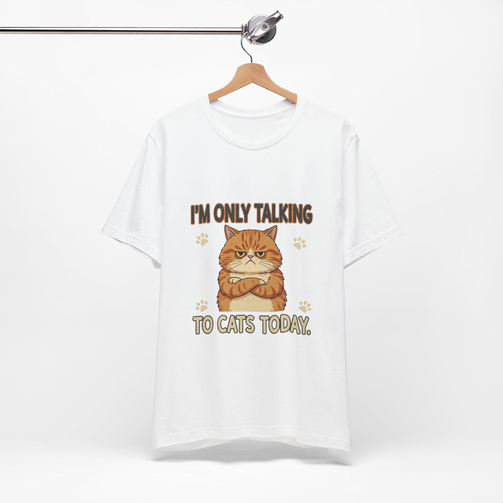 I'm Only Talking To Cats Unisex T-Shirt